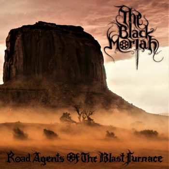 The Black Moriah: Road Agents Of The Blast Furnace