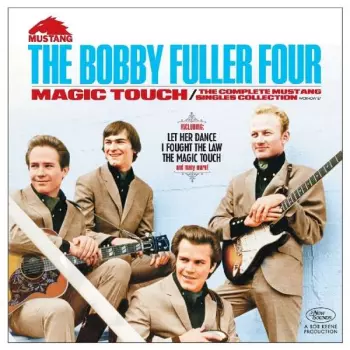 The Bobby Fuller Four: Magic Touch: The Complete Mustang Singles Collection