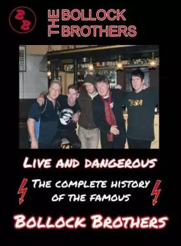 The Bollock Brothers: Live And Dangerous - The Complete History Of The Famous Bollock Brothers