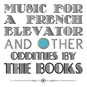 The Books: Music For A French Elevator And Other Short Format Oddities By The Books
