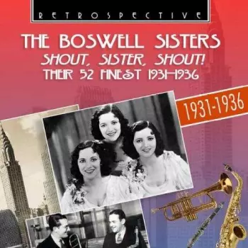 The Boswell Sisters: Shout, Sister, Shout! Their 52 Finest 1931-1936