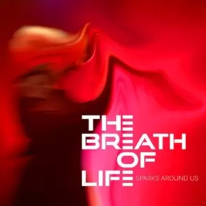 The Breath Of Life: Sparks Around Us