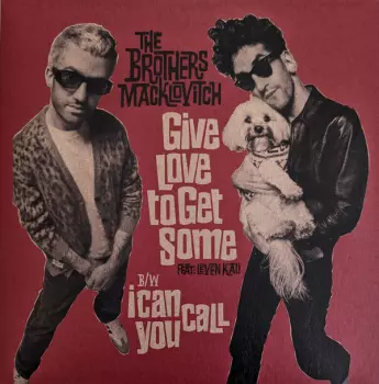 The Brothers Macklovitch: Give Love To Get Some feat. Leven Kali b/w I Can Call You