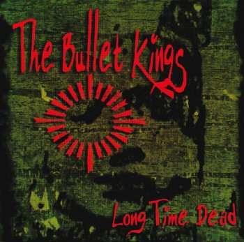 Album The Bullet Kings: Long Time Dead 