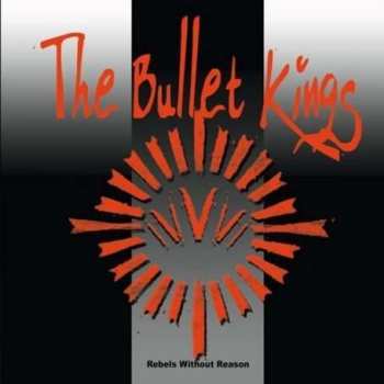 Album The Bullet Kings: Rebels Without Reason
