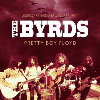 Album The Byrds: Pretty Boy Floyd: Legendary Radio Broadcast 1971