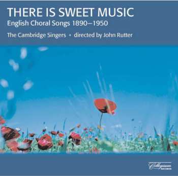 CD The Cambridge Singers: There Is Sweet Music (English Choral Songs, 1890-1950) 507239