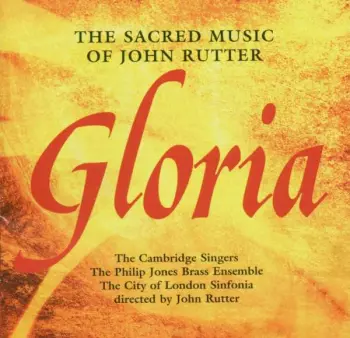 The Cambridge Singers: Gloria: The Sacred Music Of John Rutter