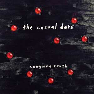 Album The Casual Dots: Sanguine Truth
