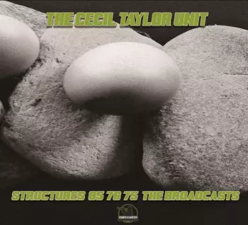 The Cecil Taylor Unit: Structures 85 76 75 - The Broadcasts