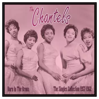 The Chantels: Born In The Bronx: The Singles Collection 1957-62