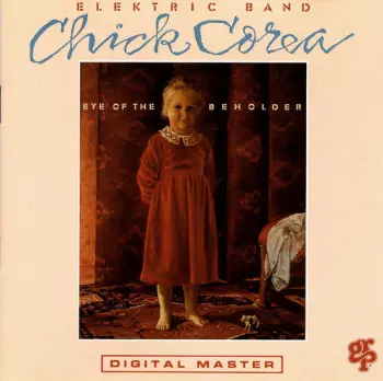 The Chick Corea Elektric Band: Eye Of The Beholder