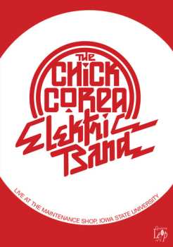 Album The Chick Corea Elektric Band: Live At The Maintenance Shop Iowa State University 1986