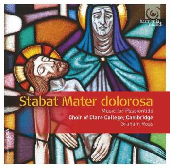 Album The Choir Of Clare College: Stabat Mater Dolorosa: Music For Passiontide