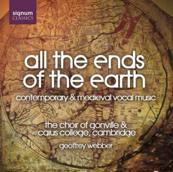 Album The Choir Of Gonville & Caius College: All The Ends Of The Earth - Contemporary & Medieval Vocal Music