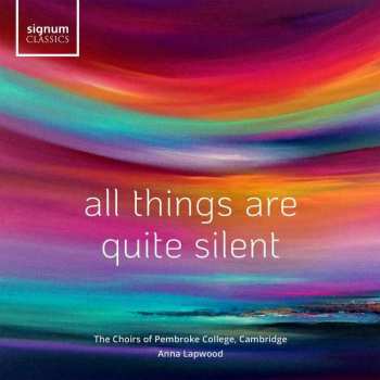 Album The Choirs Of Pembroke College, Cambridge: All Things Are Quite Silent