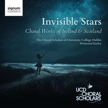 Album University College Dublin Choral Scholars: Invisible Stars (Choral Works Of Ireland & Scotland)