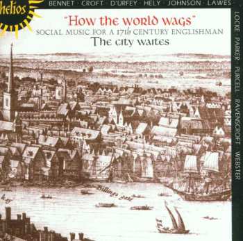 The City Waites: How The World Wags (Social Music For A 17th Century Englishman)