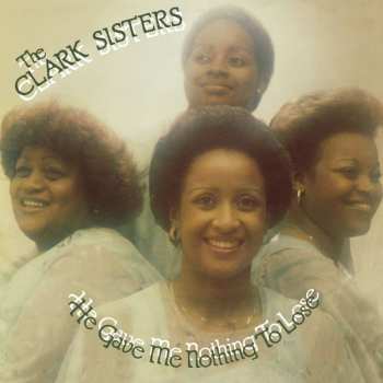 LP The Clark Sisters: He Gave Me Nothing To Lose (black Vinyl) 437034