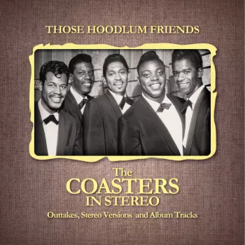 Those Hoodlum Friends - The Coasters In Stereo