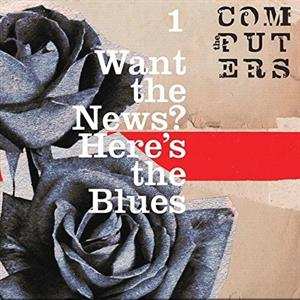 Album The Computers: Want The News? Here's The Blues