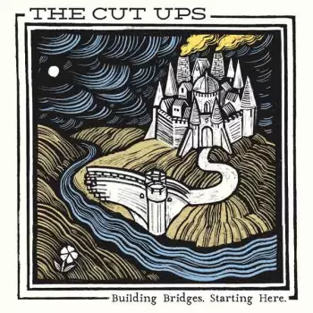 The Cut Ups: Building Bridges, Starting Here.