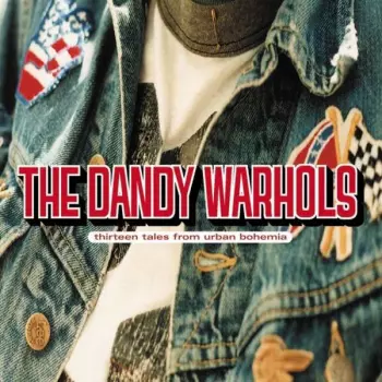 The Dandy Warhols: Thirteen Tales From Urban Bohemia