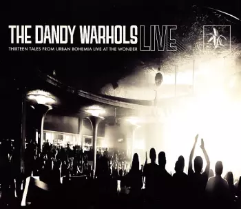 The Dandy Warhols: Thirteen Tales From Urban Bohemia Live At The Wonder
