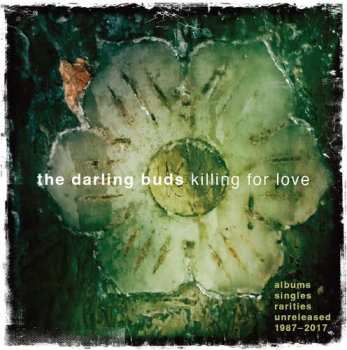 The Darling Buds: Killing For Love: Albums, Singles, Rarities, Unreleased