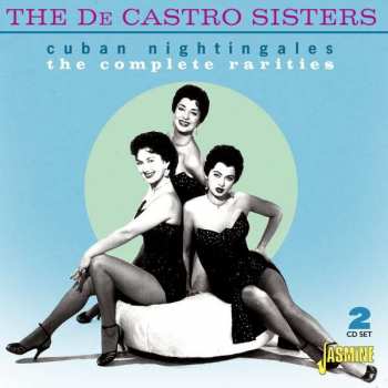 Album The De Castro Sisters: Cuban Nightingales: The Complete Rarities