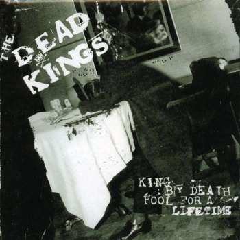 Album The Dead Kings: King By Death Fool For A Lifetime