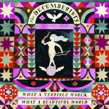 The Decemberists: What A Terrible World, What A Beautiful World