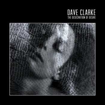 Album Dave Clarke: The Desecration Of Desire