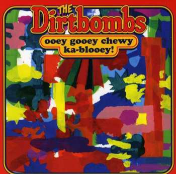 Album The Dirtbombs: Ooey Gooey Chewy Ka-Blooey!