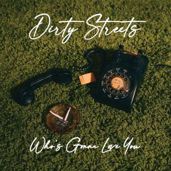 Album The Dirty Streets: Who's Gonna Love You 