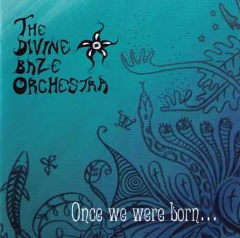 The Divine Baze Orchestra: Once We Were Born...