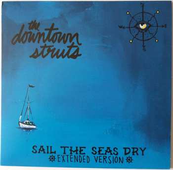 Album The Downtown Struts: Sail The Seas Dry (Extended Version)
