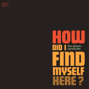 The Dream Syndicate: How Did I Find Myself Here?