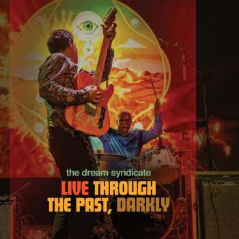 The Dream Syndicate: Live Through The Past Darkly