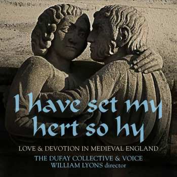 Album The Dufay Collective: I Have Set My Hert So Hy; Love & Devotion In Medieval England