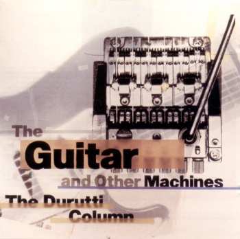 Album The Durutti Column: The Guitar And Other Machines