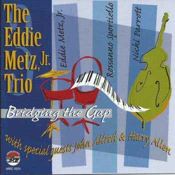 The Eddie Metz, Jr. Trio: Bridging The Gap