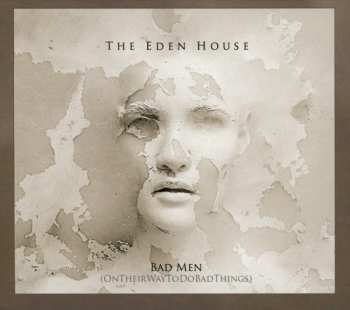 Album The Eden House: Bad Men (OnTheirWayToDoBadThings)