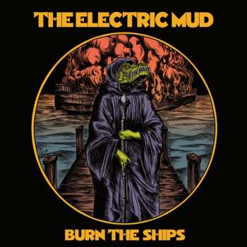 The Electric Mud: Burn The Ships