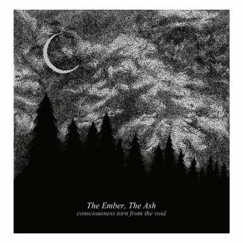 Album The Ember, The Ash: Consciousness Torn From The Void