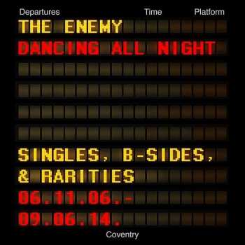 The Enemy: Dancing All Night - Singles, B-Sides & Rarities 06.11.06. - 09.06.14.