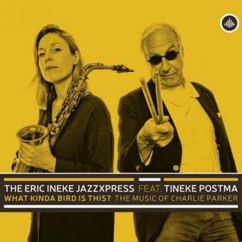Album The Eric Ineke Jazzxpress: What Kinda Bird is This? The Music of Charlie Parker