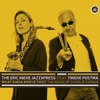 The Eric Ineke Jazzxpress: What Kinda Bird is This? The Music of Charlie Parker