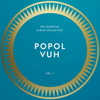 Popol Vuh: The Essential Album Collection Vol.1