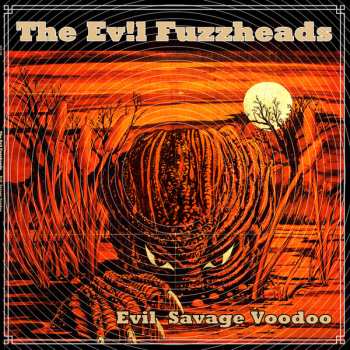 Album The Evil Fuzzheads: Evil Savage Voodoo
